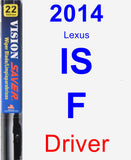 Driver Wiper Blade for 2014 Lexus IS F - Vision Saver