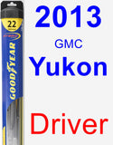 Driver Wiper Blade for 2013 GMC Yukon - Hybrid